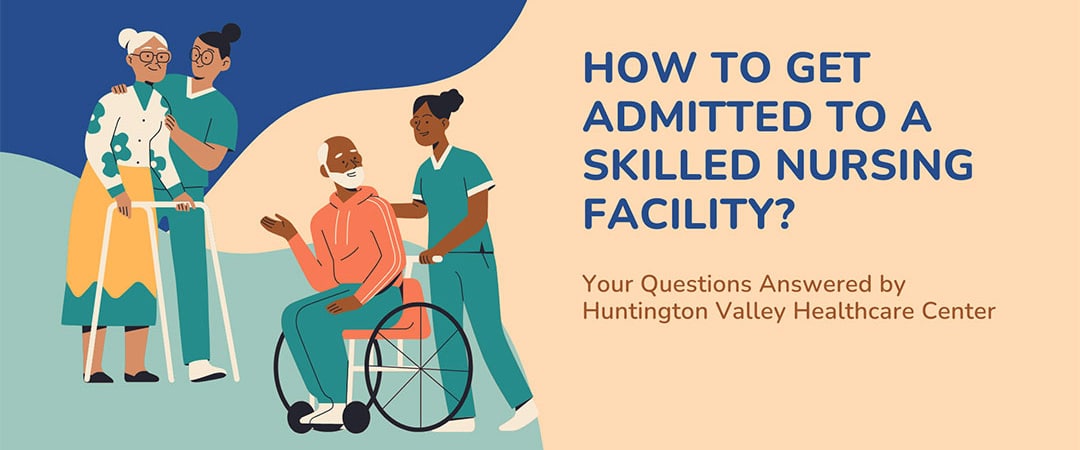 How to Get Admitted to a Skilled Nursing Facility in California